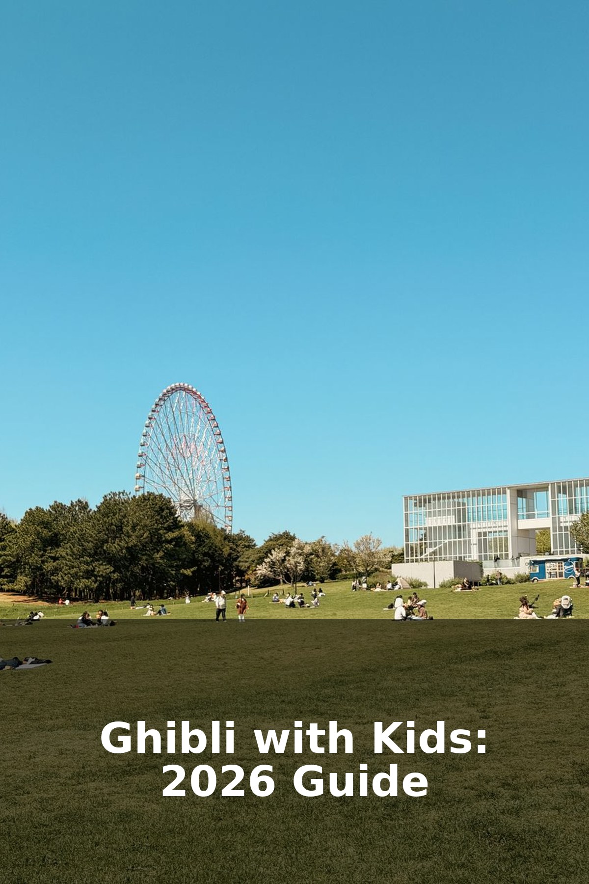 Ghibli Museum & Park with Kids (2026): Tickets & Entry Guide
