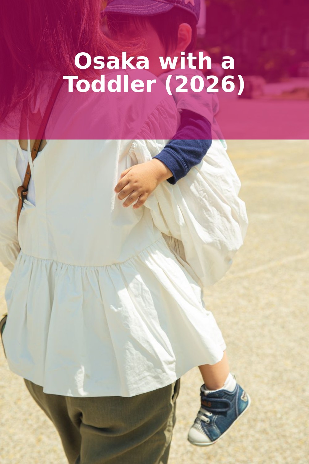 Osaka with a Toddler: Kid-Friendly Sights & Practical Tips (2026)